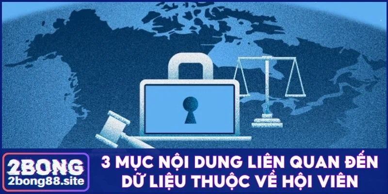 Cập nhật quyền riêng tư 2Bong nội dung điều khoản cụ thể 2 3 mục nội dung liên quan đến dữ liệu thuộc về hội viên
