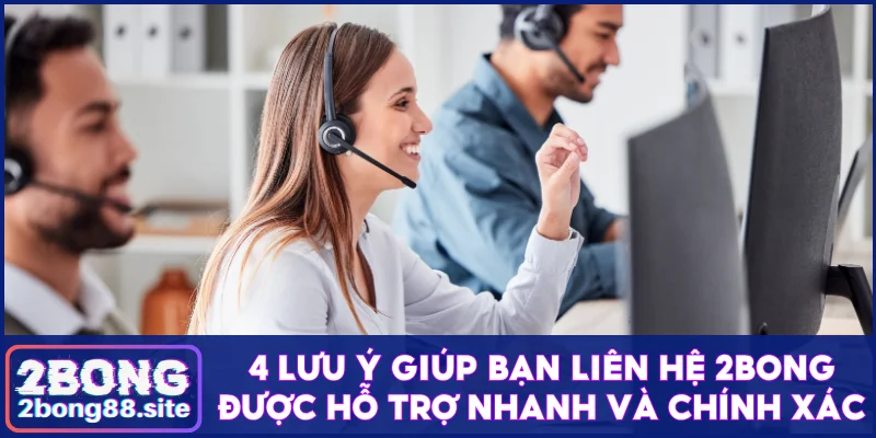 Liên hệ 2Bong nhanh, xử lý mọi vấn đề chỉ trong 30 giây 3 4 lưu ý giúp bạn liên hệ 2Bong được hỗ trợ nhanh và chính xác