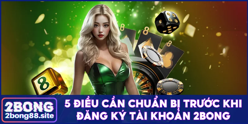 Hướng dẫn đăng ký 2Bong nhanh chóng chỉ trong 30 giây 2 5 điều cần chuẩn bị trước khi đăng ký tài khoản 2Bong