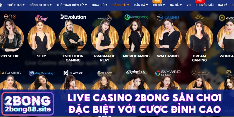 Live casino 2Bong - Sân chơi đặc biệt với cược đỉnh cao 3 Live casino 2Bong