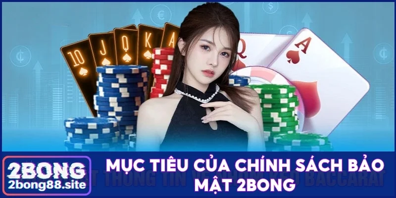 Chính sách bảo mật 2Bong và quy định hội viên cần nắm rõ 1 Mục tiêu của chính sách bảo mật 2Bong