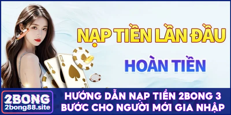 Hướng Dẫn Nạp Tiền 2Bong 3 Bước Cho Người Mới Gia Nhập 1 Nạp tiền 2Bong