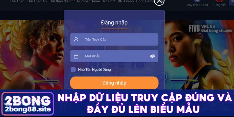 Quy trình đăng nhập 2Bong nhanh gọn chỉ với 3 bước 3 Nhập dữ liệu truy cập đúng và đầy đủ lên biểu mẫu
