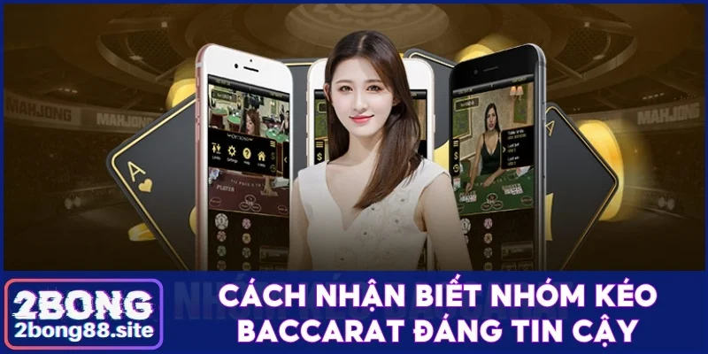 Cách nhận biết nhóm kéo Baccarat uy tín và đáng tin cậy 6 Nhóm kéo Baccarat