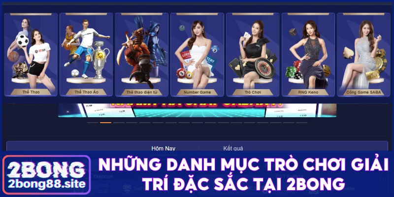 Thông tin giới thiệu 2Bong - Nhà cái đẳng cấp châu Á 2 Những danh mục trò chơi giải trí đặc sắc tại 2Bong