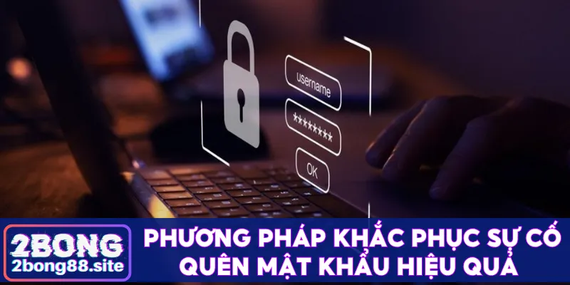 Quy trình đăng nhập 2Bong nhanh gọn chỉ với 3 bước 4 Phương pháp khắc phục sự cố quên mật khẩu hiệu quả