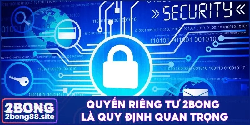 Cập nhật quyền riêng tư 2Bong nội dung điều khoản cụ thể 1 Quyền riêng tư 2Bong là quy định quan trọng