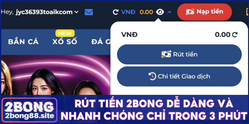 Cách rút tiền 2Bong dễ dàng và nhanh chóng chỉ trong 3 phút 2 Rút tiền 2Bong