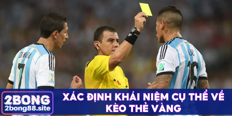 Cá cược kèo thẻ vàng và tăng tỷ lệ thắng cùng 2Bong 2 Xác định khái niệm cụ thể về kèo thẻ vàng